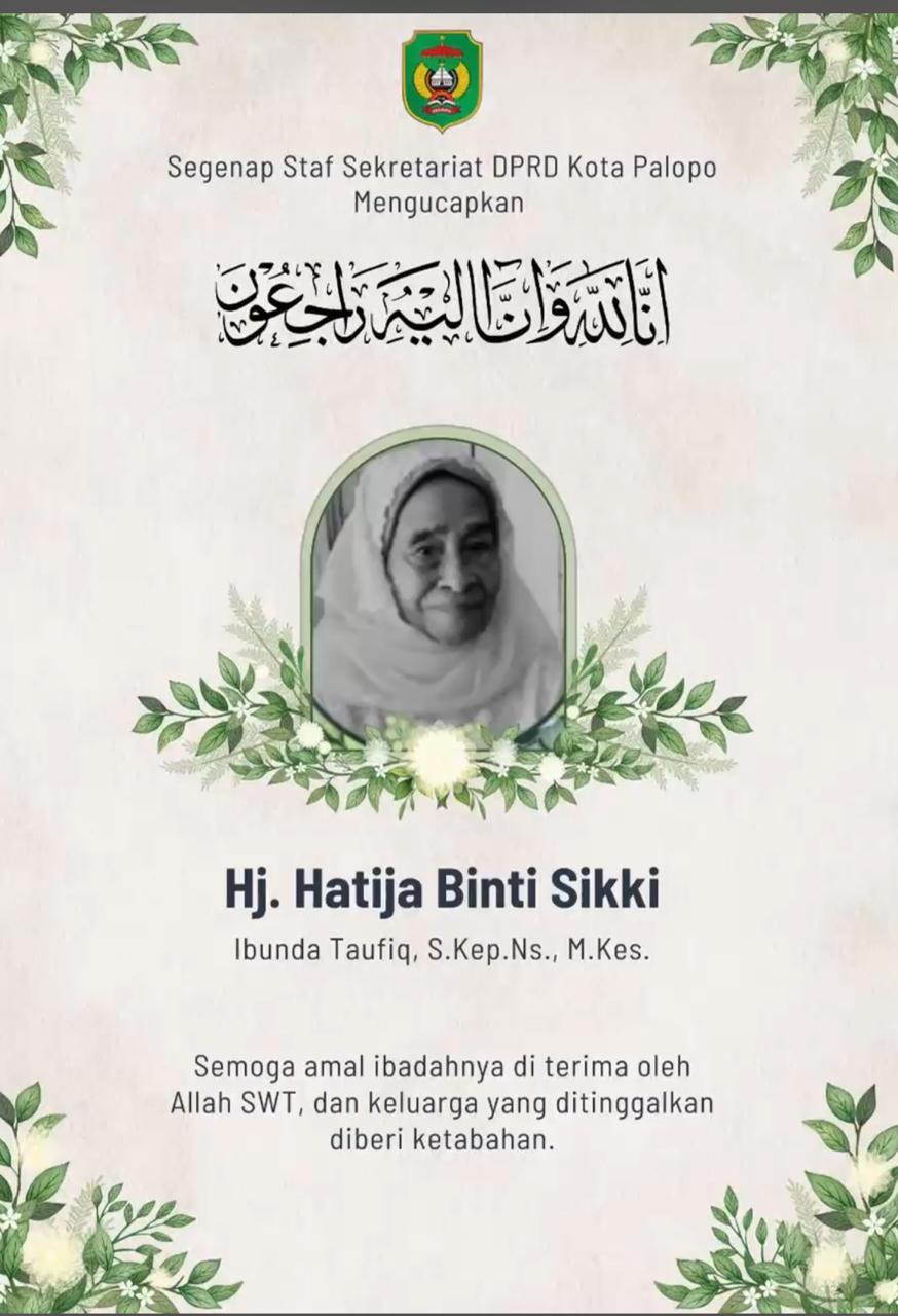 Innalillahi Wa Innailaihi rojiun,  Telah Berpulang ke Rahmatullah Hj. Hatija Binti Sikki, ibu dari Bapak Sekretaris DPRD Kota Palopo